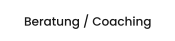 Beratung / Coaching